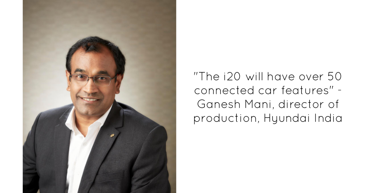 Interview with Ganesh Mani, Director of Production, Hyundai India, on the manufacturing process of the new i20 Interview with Ganesh Mani, Director of Production, Hyundai India, on the manufacturing process of the new i20